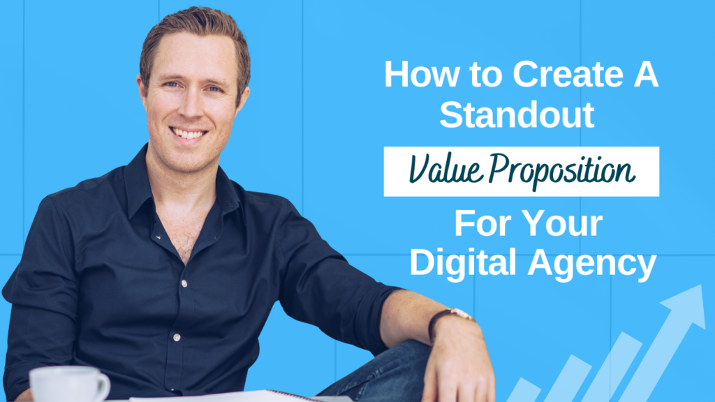 How To Create A Stand Out Value Proposition For Your Digital Agency