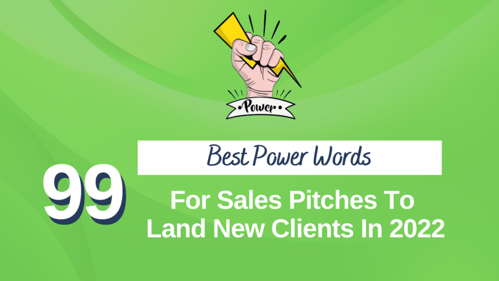 99 Best Power Words For Sales Pitches To Land New Clients In 2022