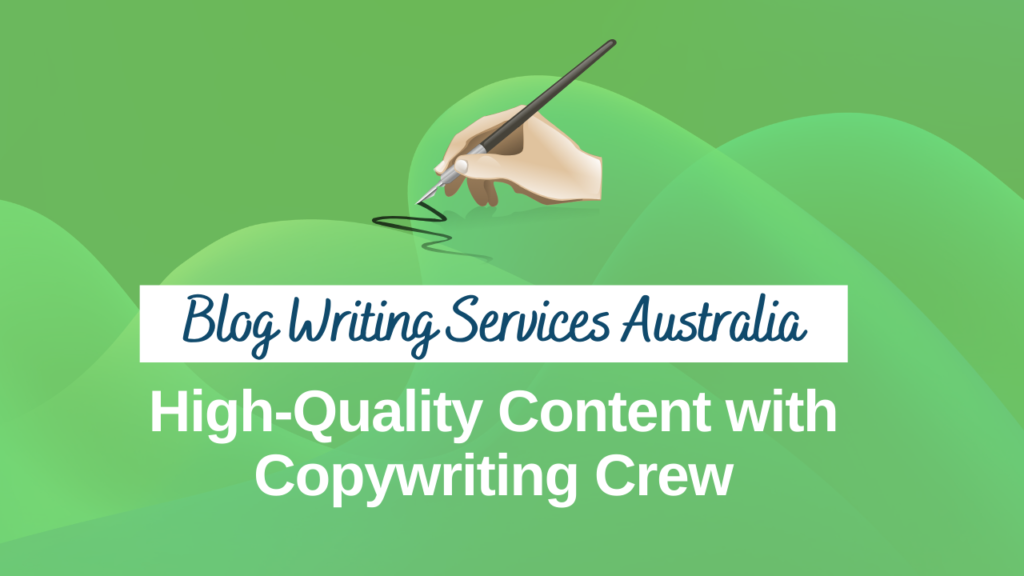 Blog Writing Services Australia: High-Quality Content With Copywriting Crew