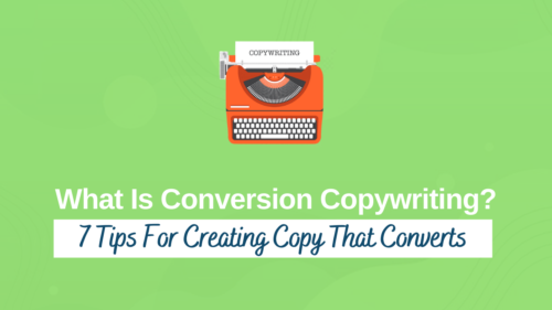 What Is Conversion Copywriting? 7 Tips For Creating Copy That Converts