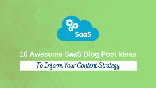10 Awesome SaaS Blog Post Ideas To Inform Your Content Strategy